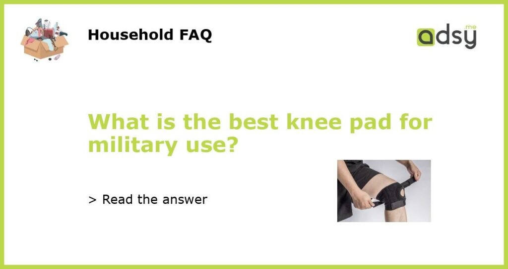 What is the best knee pad for military use featured