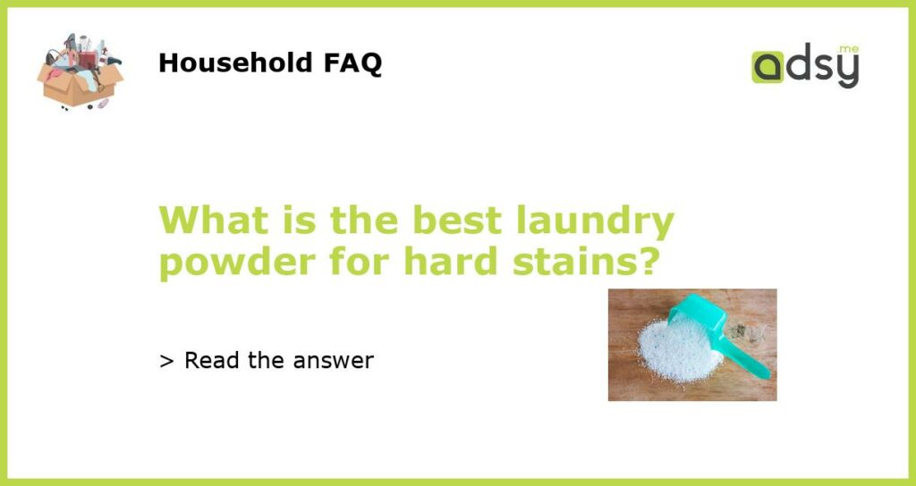 What is the best laundry powder for hard stains featured