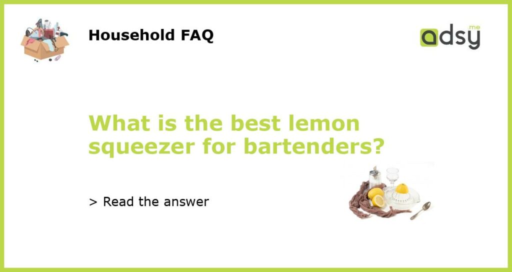 What is the best lemon squeezer for bartenders featured