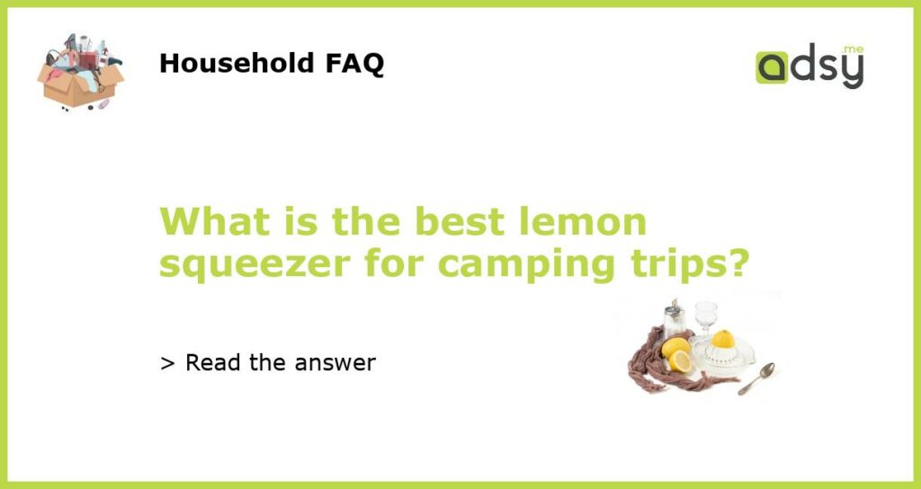 What is the best lemon squeezer for camping trips featured