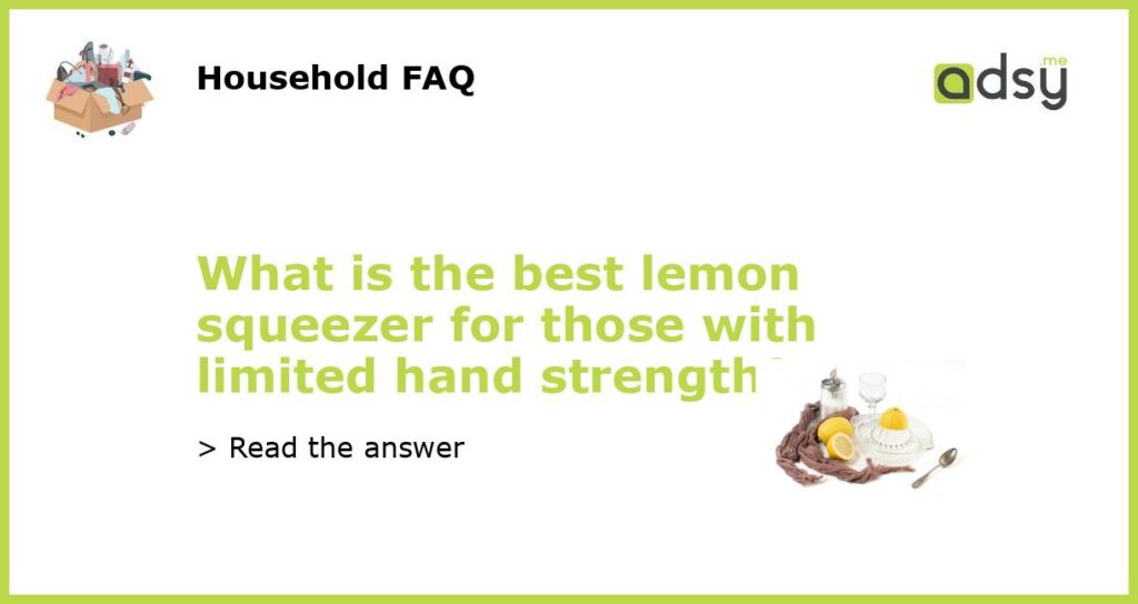 What is the best lemon squeezer for those with limited hand strength featured