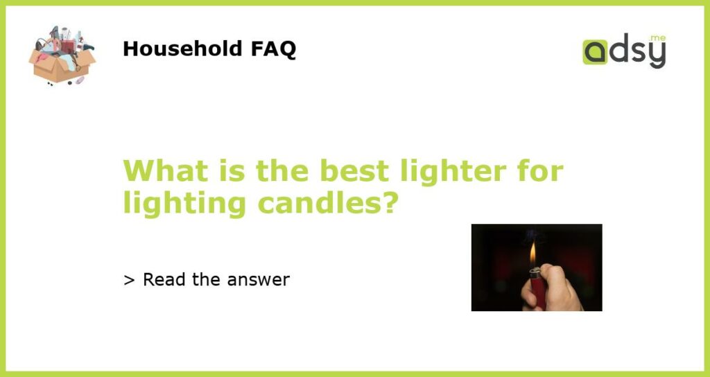 What is the best lighter for lighting candles featured
