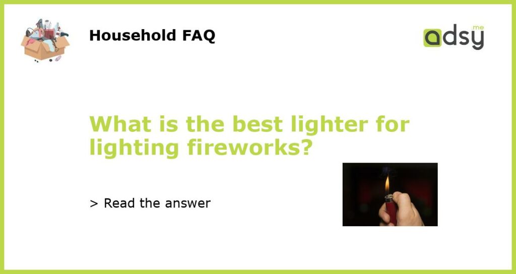 What is the best lighter for lighting fireworks featured
