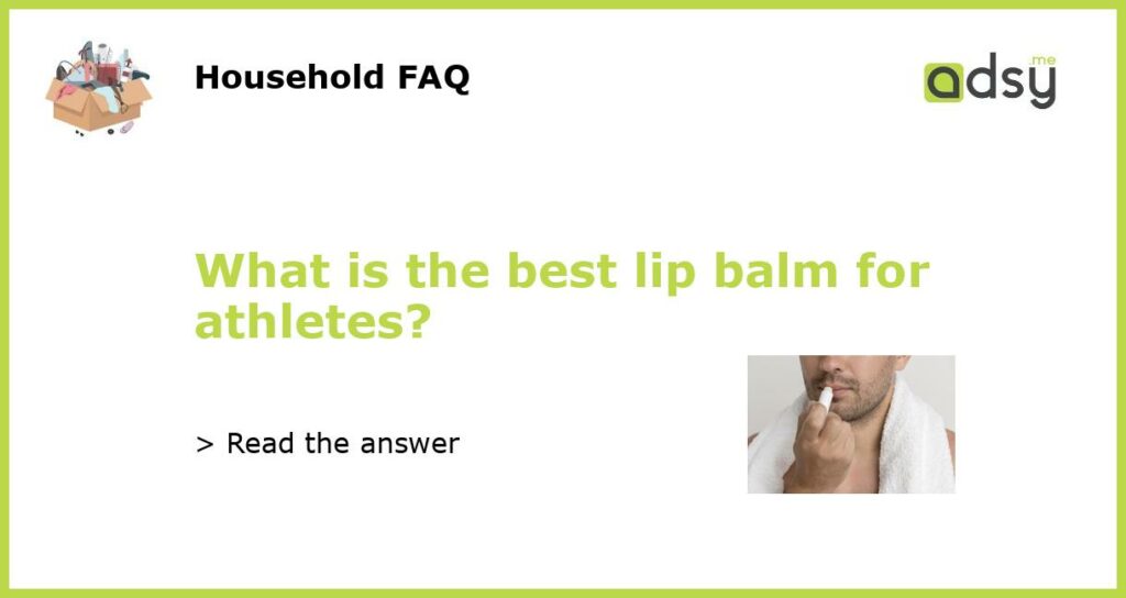 What is the best lip balm for athletes featured