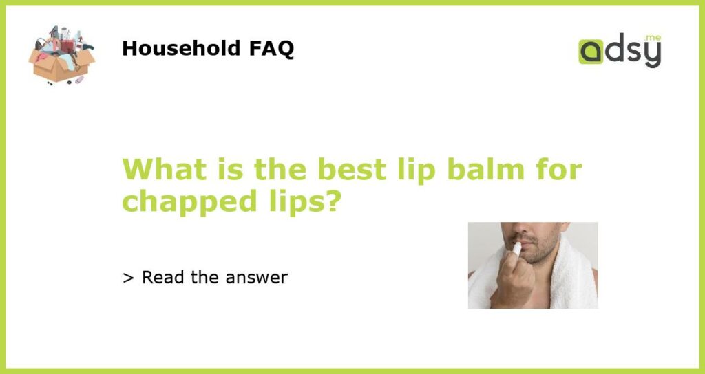 What is the best lip balm for chapped lips featured