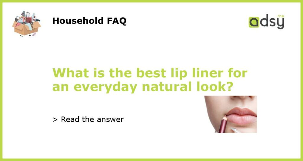 What is the best lip liner for an everyday natural look featured