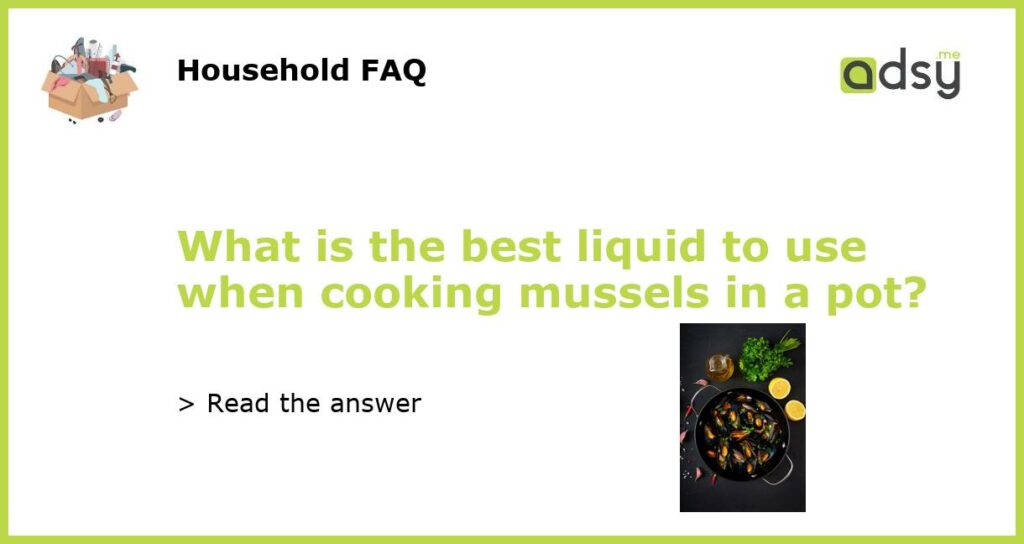 What is the best liquid to use when cooking mussels in a pot featured