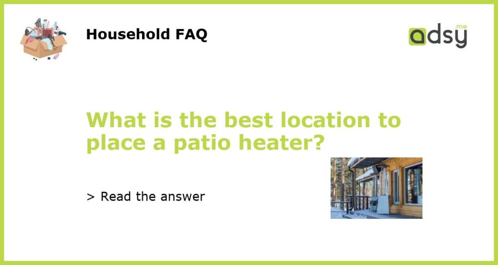 What is the best location to place a patio heater?