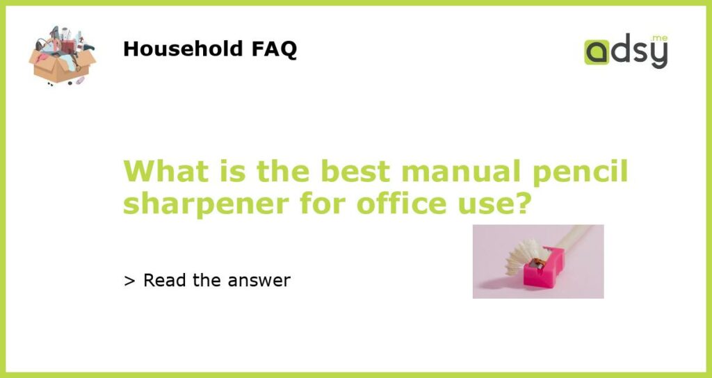 What is the best manual pencil sharpener for office use?