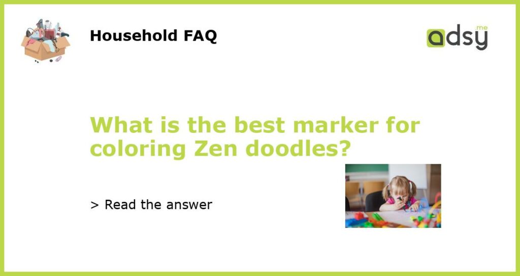 What is the best marker for coloring Zen doodles featured