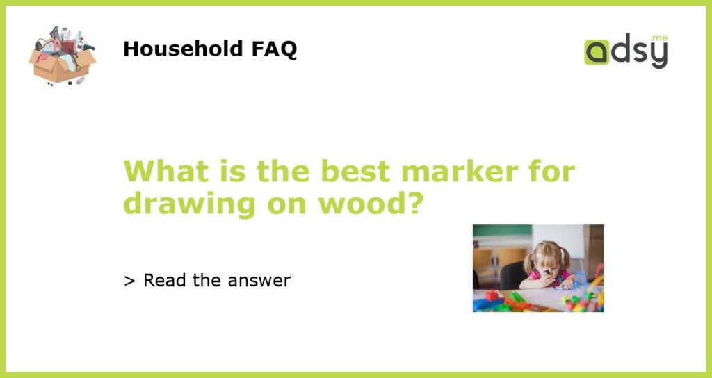 What is the best marker for drawing on wood featured