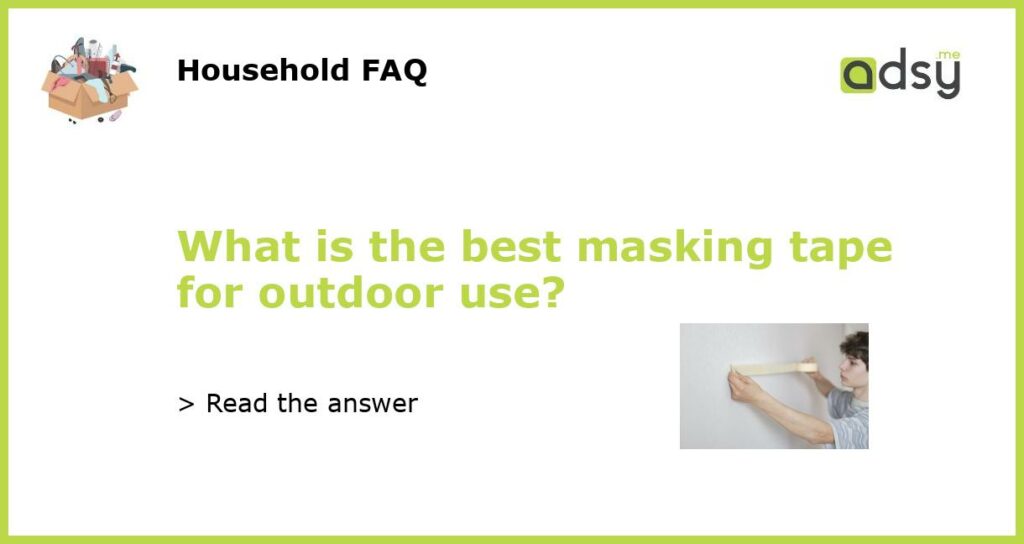 What is the best masking tape for outdoor use featured