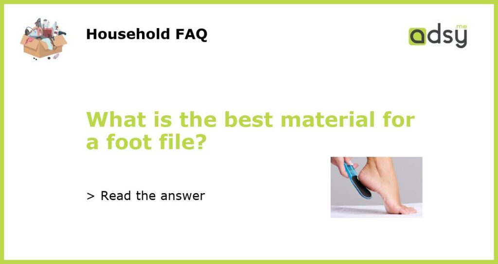 What is the best material for a foot file featured