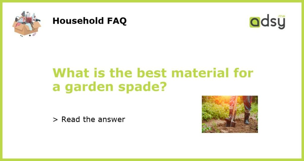 What is the best material for a garden spade featured