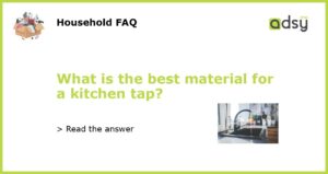 What is the best material for a kitchen tap featured