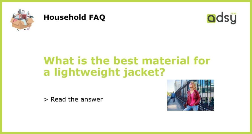 What is the best material for a lightweight jacket featured