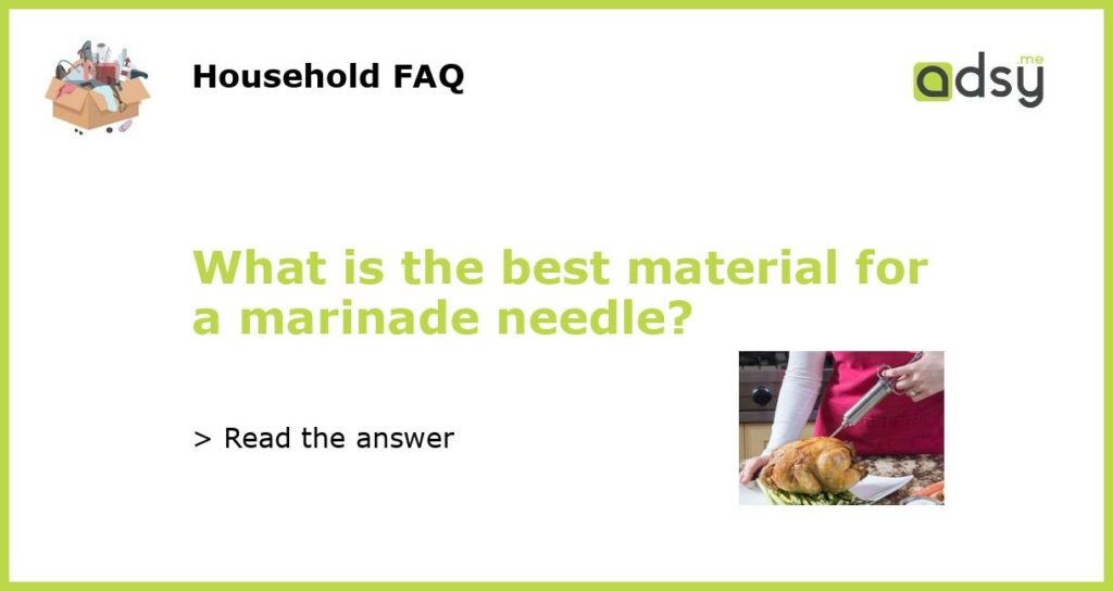 What is the best material for a marinade needle featured