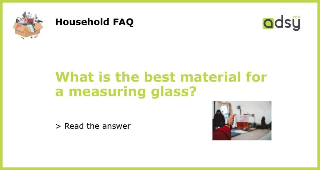 What is the best material for a measuring glass featured