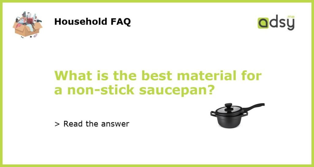 What is the best material for a non stick saucepan featured