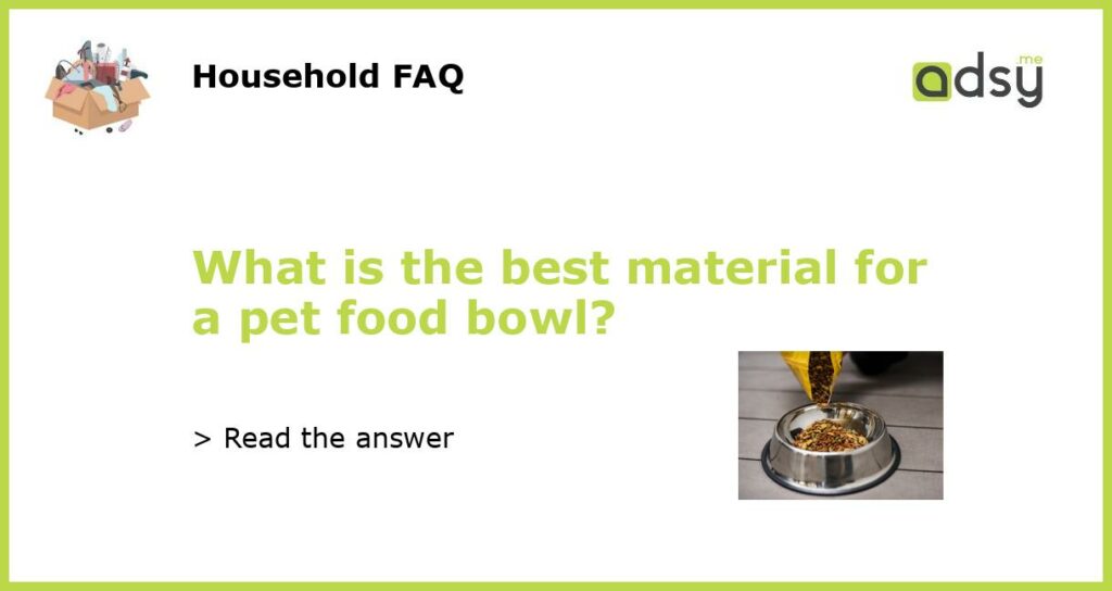 What is the best material for a pet food bowl?