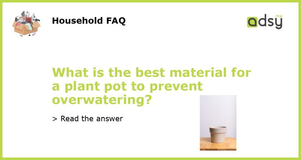 What is the best material for a plant pot to prevent overwatering featured
