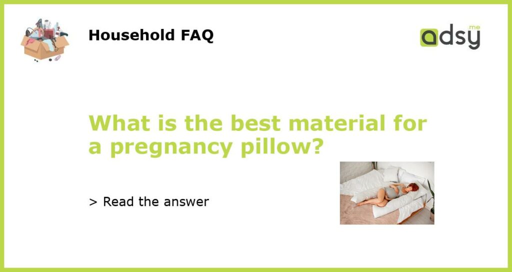 What is the best material for a pregnancy pillow featured