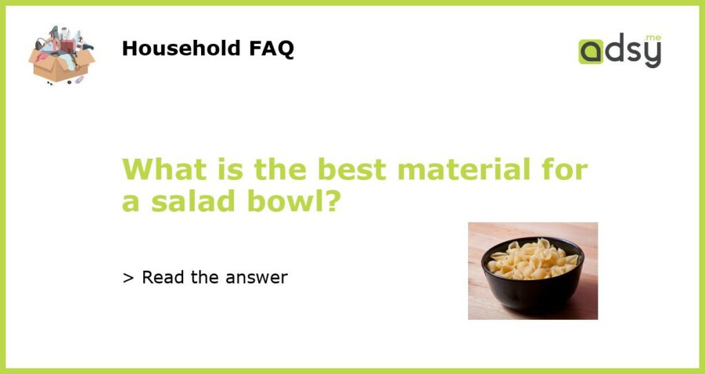 What is the best material for a salad bowl featured