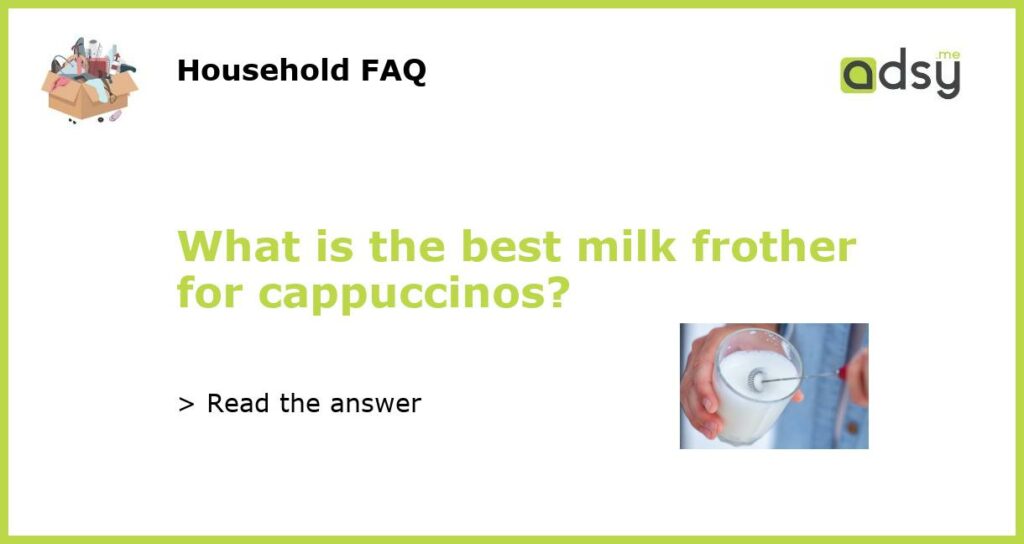 What is the best milk frother for cappuccinos featured