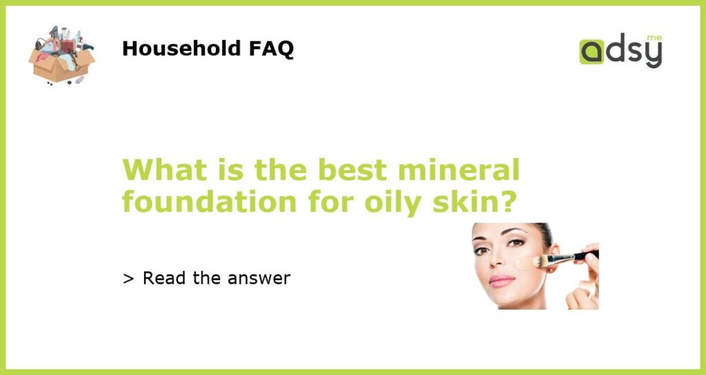 What is the best mineral foundation for oily skin featured