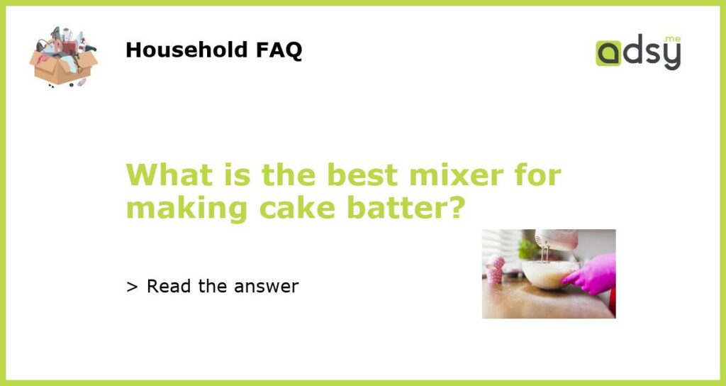 What is the best mixer for making cake batter featured