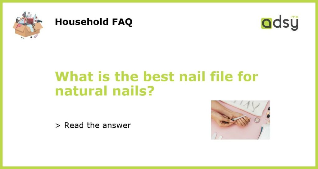 What is the best nail file for natural nails featured
