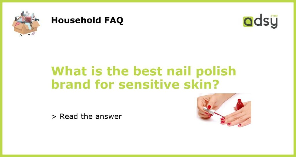 What is the best nail polish brand for sensitive skin featured
