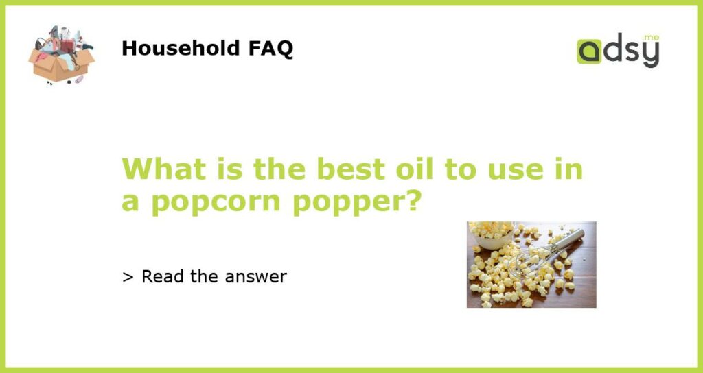 What is the best oil to use in a popcorn popper featured