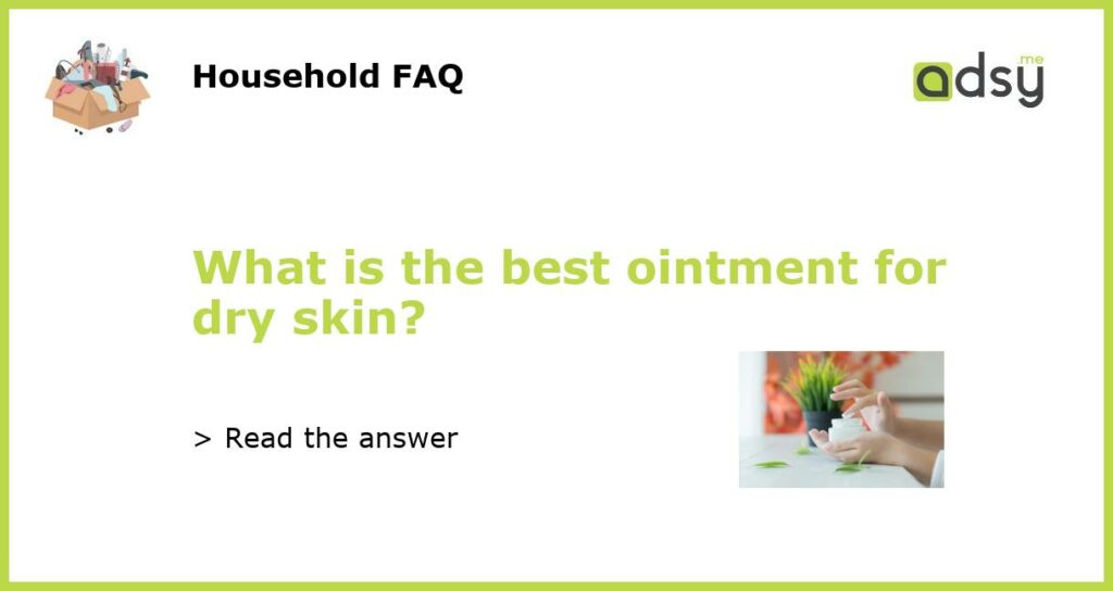 What is the best ointment for dry skin featured