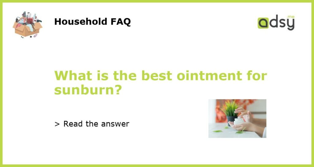 What is the best ointment for sunburn featured