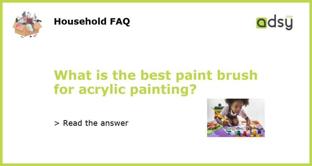 What is the best paint brush for acrylic painting featured