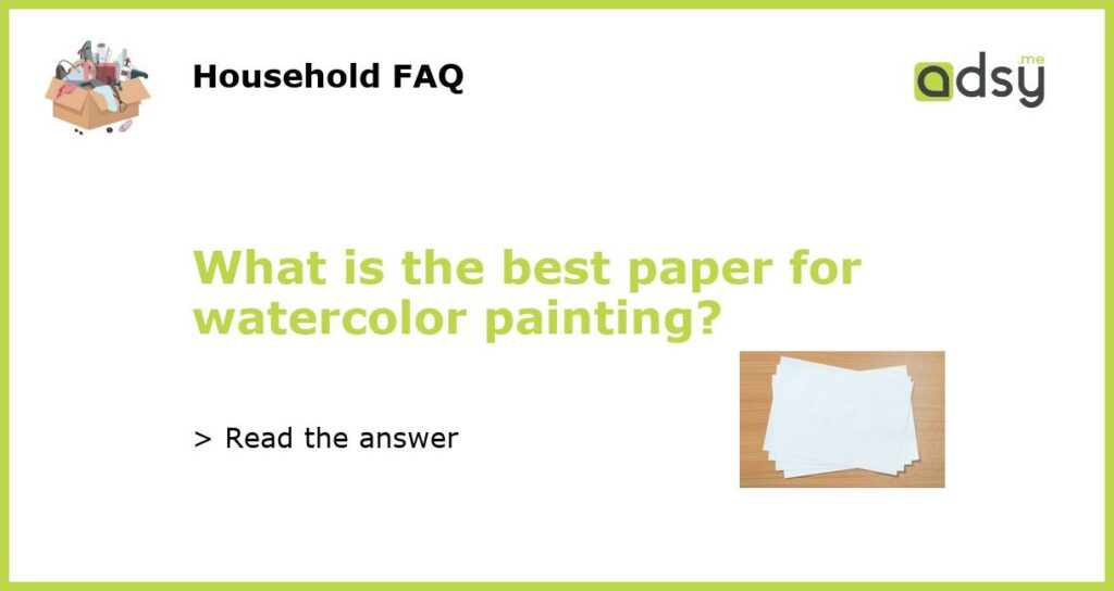 What is the best paper for watercolor painting?