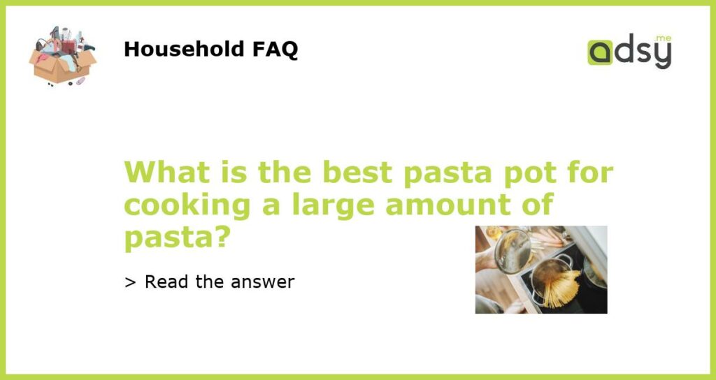 What is the best pasta pot for cooking a large amount of pasta?