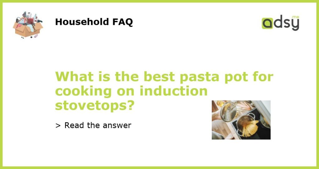 What is the best pasta pot for cooking on induction stovetops featured