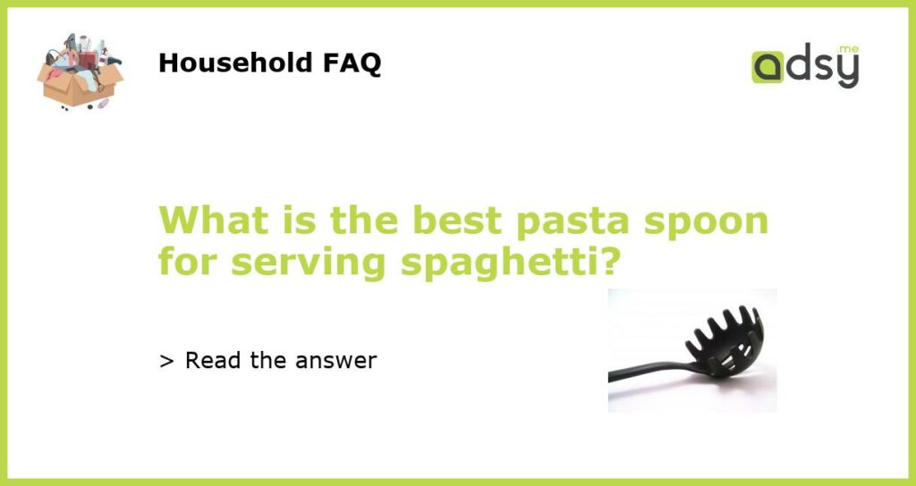 What is the best pasta spoon for serving spaghetti featured