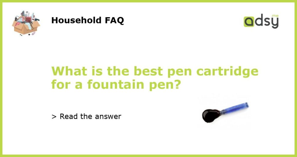 What is the best pen cartridge for a fountain pen featured