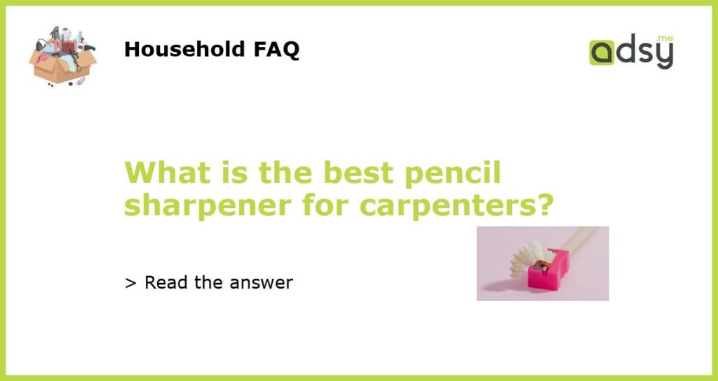 What is the best pencil sharpener for carpenters?