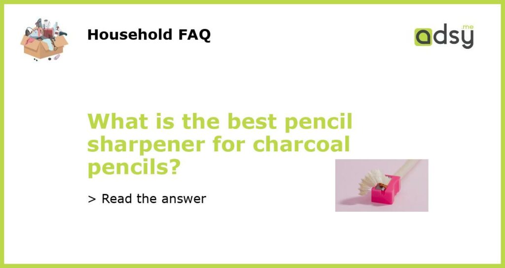 What is the best pencil sharpener for charcoal pencils featured