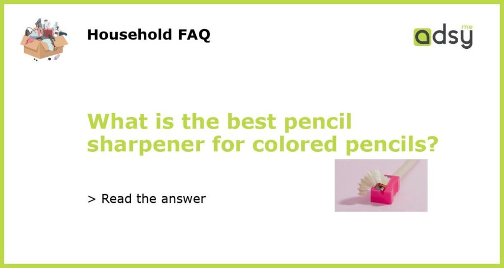 What is the best pencil sharpener for colored pencils featured