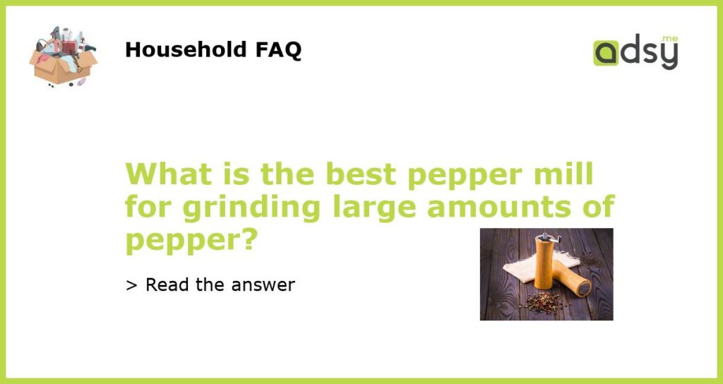 What is the best pepper mill for grinding large amounts of pepper featured