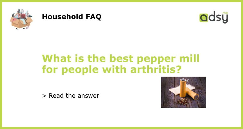 What is the best pepper mill for people with arthritis featured
