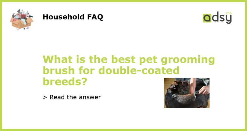 What is the best pet grooming brush for double coated breeds featured
