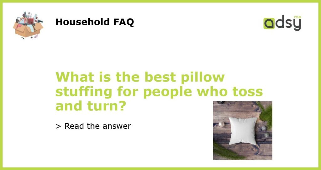 What is the best pillow stuffing for people who toss and turn?