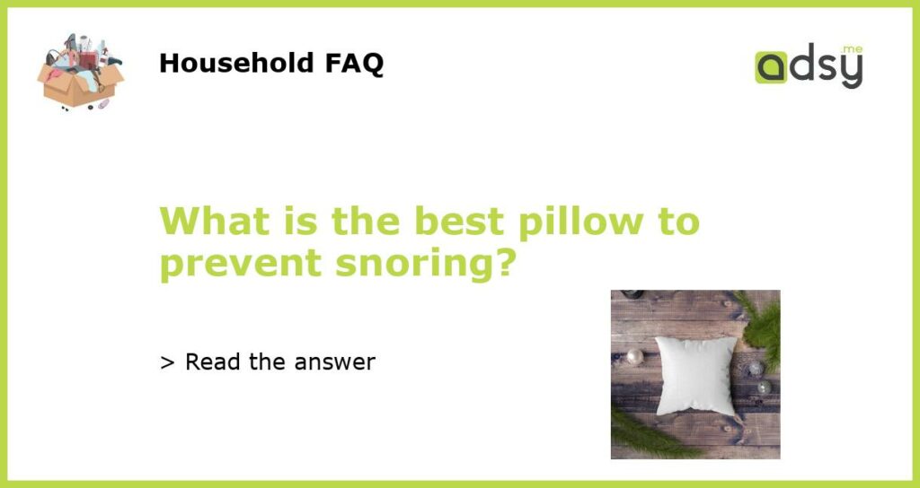 What is the best pillow to prevent snoring?