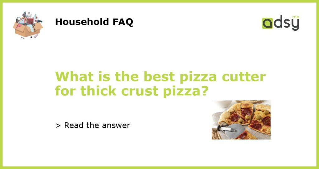 What is the best pizza cutter for thick crust pizza?